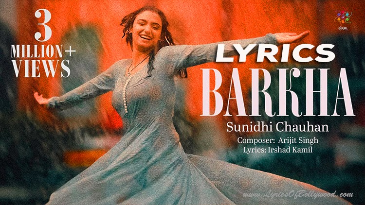 Barkha Song Lyrics | Sunidhi Chauhan | Arijit Singh | Irshad Kamil